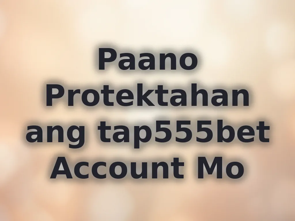 Paano Protektahan ang tap555bet Account Mo