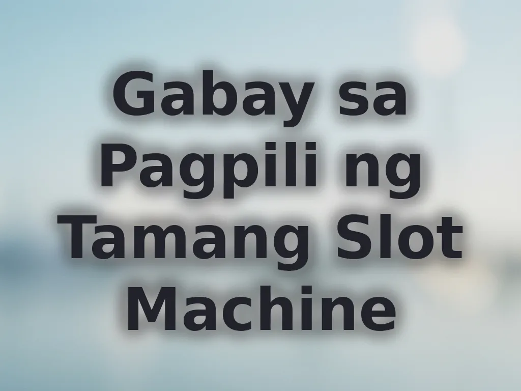 Gabay sa pagpili ng slot machines